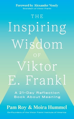 The Inspiring Wisdom of Viktor E. Frankl: A 21-Day Reflection Book About Meaning