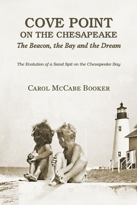 Cove Point on the Chesapeake: The Beacon, The Bay, and the Dream