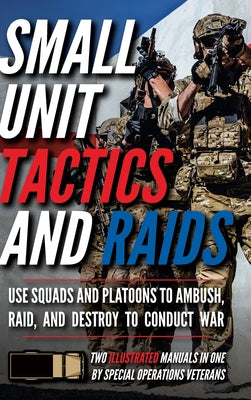 Small Unit Tactics and Raids: Two Illustrated Manuals