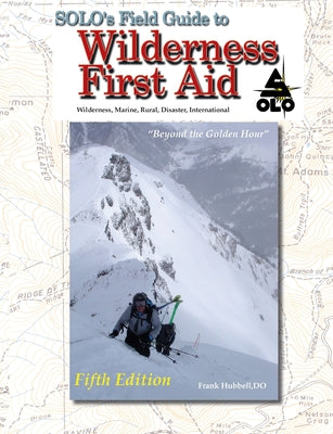 SOLO Field Guide to Wilderness First Aid, 5th ed