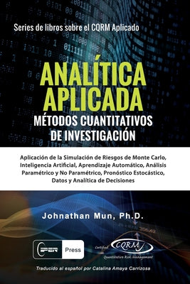 ANALÍTICA APLICADA - Métodos Cuantitativos de Investigación: Aplicación de la Simulación de Riesgos de Monte Carlo, Opciones Reales Estratégicas, Pron