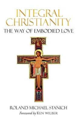 Integral Christianity The Way of Embodied Love