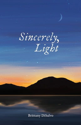 Sincerely, Light: A Lyrical Record of Foraged Observations