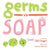 Germs vs. Soap