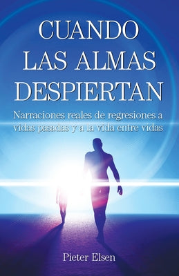 Cuando las almas despiertan - Narraciones reales de regresiones a vidas pasadas y a la vida entre vidas