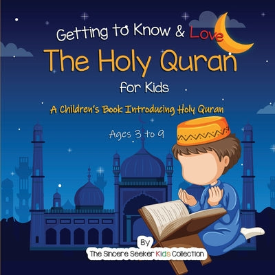 Getting to Know & Love the Holy Quran: A Children's Book Introducing the Holy Quran