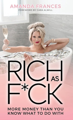 Rich As F*ck: More Money Than You Know What to Do With