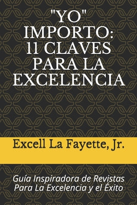 "yo" Importo: 11 CLAVES PARA LA EXCELENCIA: Guía Inspiradora de Revistas Para La Excelencia y el Éxito