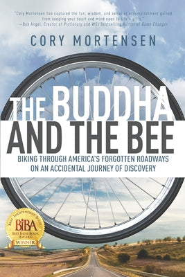 The Buddha and the Bee: Biking through America's Forgotten Roadways on an Accidental Journey of Discovery