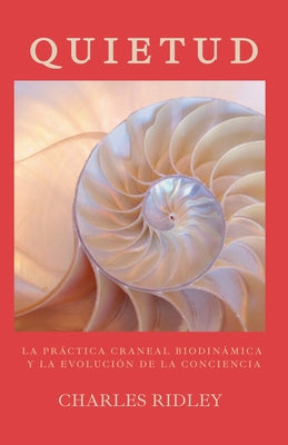 Quietud: La práctica craneal biodinámica y la evolución de la conciencia