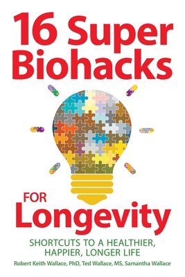 16 Super Biohacks for Longevity: Shortcuts to a Healthier, Happier, Longer Life