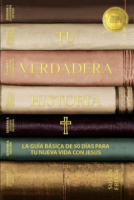 Tu verdadera historia: La guía básica de 50 días para tu nueva vida con Jesús (Your True Story, Spanish Edition)