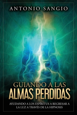 Guiando a las almas perdidas: Ayudando a los espíritus a regresar a la luz a través de la hipnosis