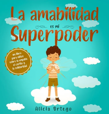 La amabilidad es mi Superpoder: un libro para niños sobre la empatía, el cariño y la solidaridad (Spanish Edition)