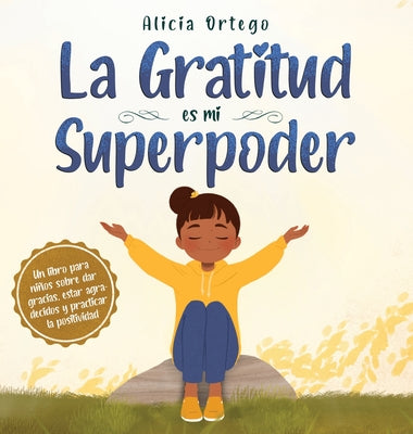 La Gratitud es mi Superpoder: un libro para niños sobre dar gracias y practicar la positividad