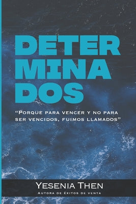 Determinados: Porque para vencer y no para ser vencidos, fuimos llamados