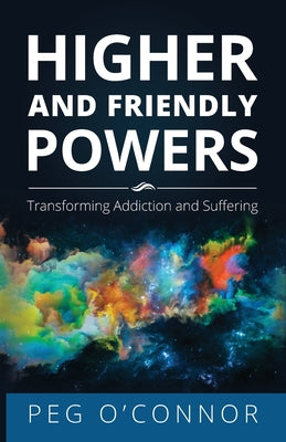 Higher and Friendly Powers: Transforming Addiction and Suffering