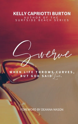 Swerve: When Life Throws Curves, But God Said Live