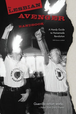 The Lesbian Avenger Handbook: A Handy Guide to Homemade Revolution