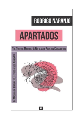 Apartados: (La Máquina de Tortura Del Testigo de Los Alimentos) (The Torture Machine: A Witness of Power in Consumption)