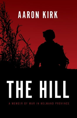 The Hill: A Memoir of War in Helmand Province