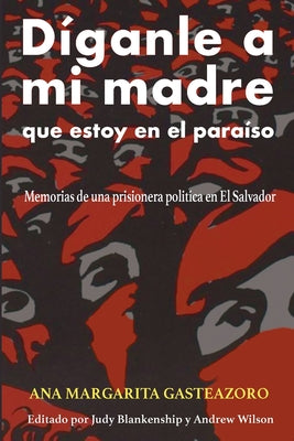 Díganle a mi madre que estoy en el paraíso: Memorias de una prisionera política