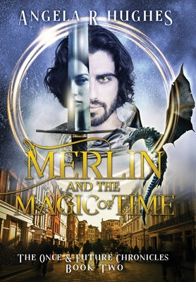 Merlin & The Magic of Time: The Once & Future Chronicles, Book 2