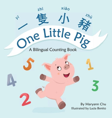 One Little Pig (A bilingual children's book in Traditional Chinese, English and Pinyin). Learn Numbers, Animals and Simple Phrases. A Dual Language Co