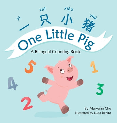 One Little Pig (A bilingual children's book in Simplified Chinese, English and Pinyin). Learn Numbers, Animals and Simple Phrases. A Dual Language Cou