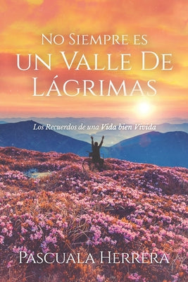 No Siempre es un Valle de Lágrimas: Los Recuerdos de una Vida bien Vivida