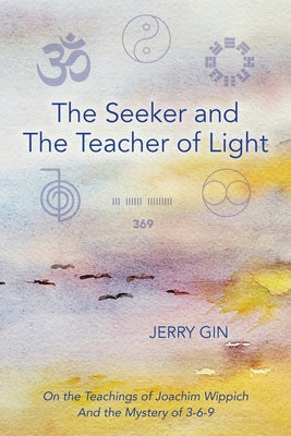 The Seeker and The Teacher of Light: On the Teachings of Joachim Wippich and the Mystery of 3-6-9