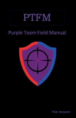 Ptfm: Purple Team Field Manual