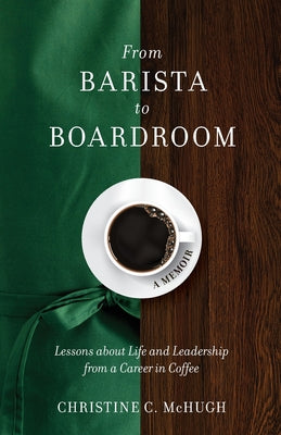 From Barista to Boardroom: Lessons about Life and Leadership from a Career in Coffee