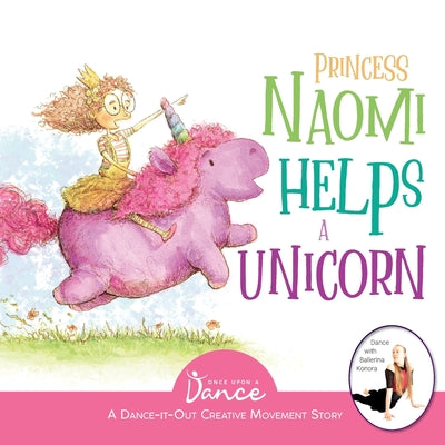 Princess Naomi Helps a Unicorn: A Dance-It-Out Creative Movement Story for Young Movers