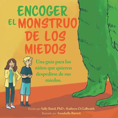 Encoger El Monstruo De Los Miedos: Una guia para los ninos que quieren despedirse de sus miedos