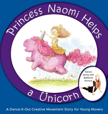 Princess Naomi Helps a Unicorn: A Dance-It-Out Creative Movement Story for Young Movers