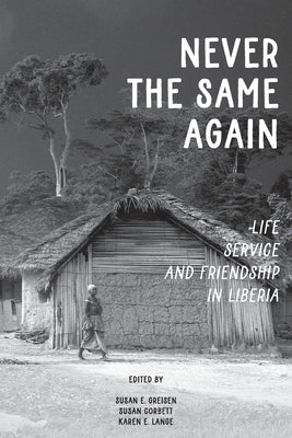 Never the Same Again: Life, Service, and Friendship in Liberia