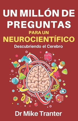 Un Millón de Preguntas Para Un Neurocientífico: Descubriendo El Cerebro