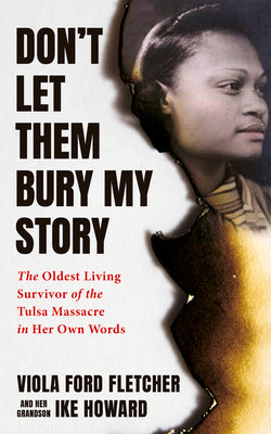 Don't Let Them Bury My Story: The Oldest Living Survivor of the Tulsa Race Massacre in Her Own Words