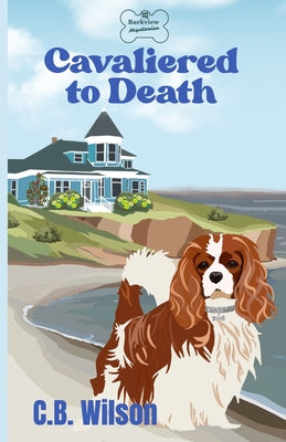 Cavaliered to Death: Barkview Mysteries