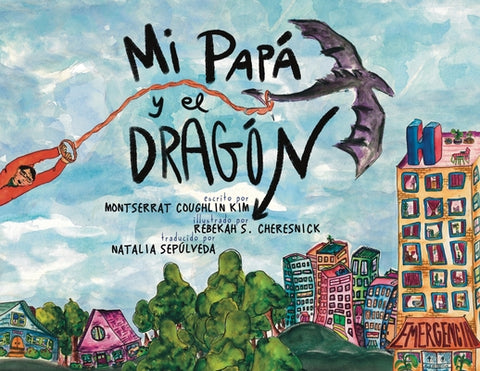 Mi Papá y el Dragón (Spanish Translation): Crecer con un padre que tiene cáncer (Growing up with a parent who has cancer)