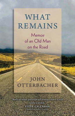 What Remains Memoir of an Old Man on the Road