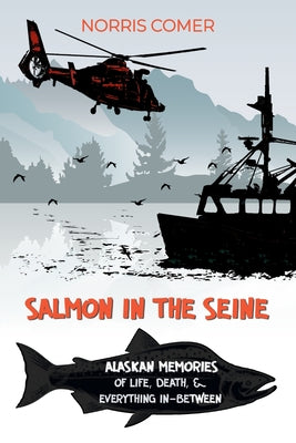 Salmon in the Seine: Alaskan Memories of Life, Death, & Everything In-Between