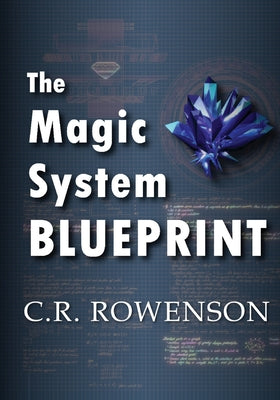 The Magic-System Blueprint: A Fiction Writer's Guide to Building Magic Systems