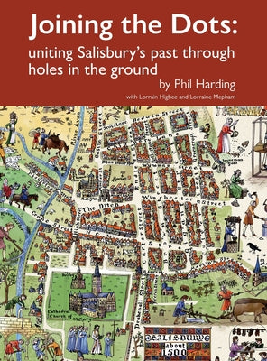 Joining the Dots: uniting Salisbury's past through holes in the ground