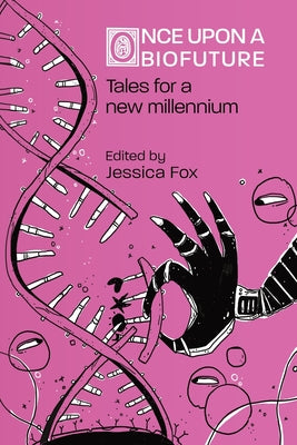 Once Upon a Biofuture: Tales for a new millennium