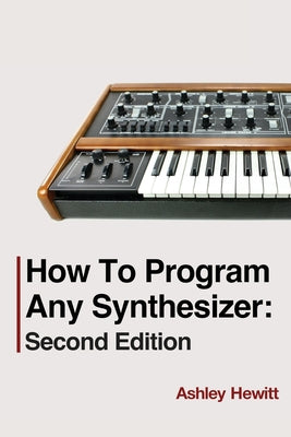 How To Program Any Synthesizer: Second Edition