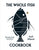 The Whole Fish Cookbook: New Ways to Cook, Eat and Think