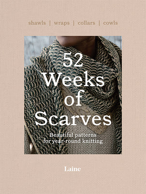 52 Weeks of Scarves: Beautiful Patterns for Year-Round Knitting: Shawls. Wraps. Collars. Cowls.