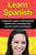 Learn Spanish: A beginner's guide to learning basic Spanish fast, including useful common words and phrases!